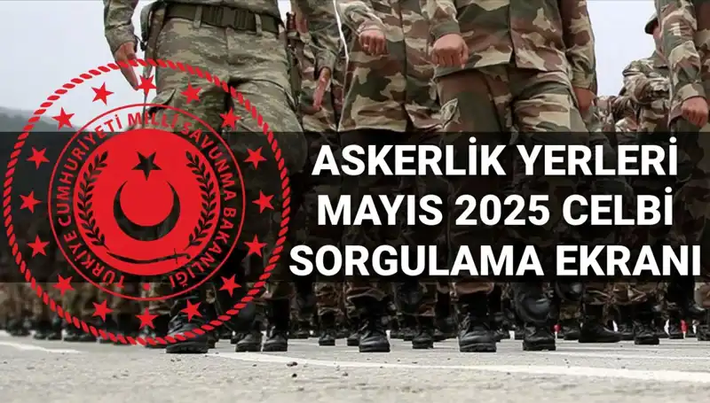 2025 Mayıs Askerlik Yerleri Ne Zaman Açıklanacak? Tüm Detaylar Burada!