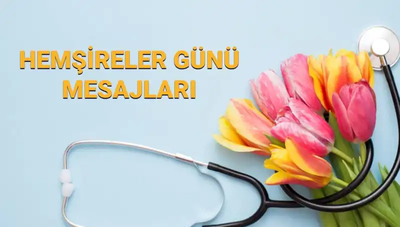 Hemşireler Günü 2025: Annelere, Sevgililere ve Arkadaşlara Anlamlı Mesajlar