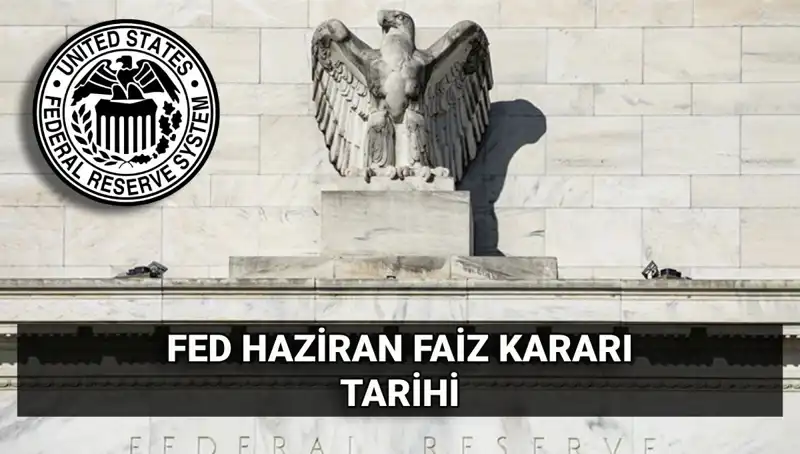 Haziran Ayında FED'den Beklenen Faiz Kararı Açıkladı!