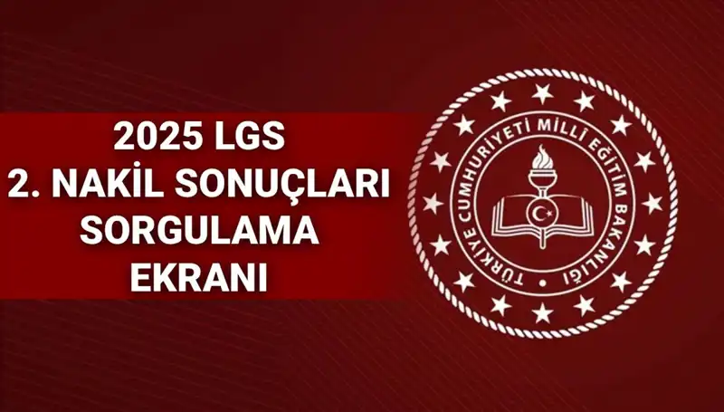 2025 LGS 2. Nakil Başvuru Sonuçları Açıklandı! İşte Tüm Detaylar