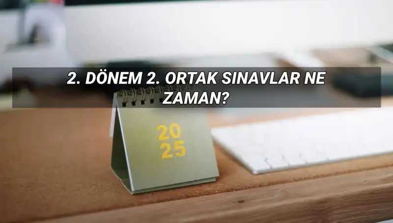 2025 MEB 2. Dönem Ortak Sınav Tarihleri Açıkladı: Merakla Bekleniyor!